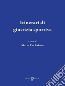 Itinerari di giustizia sportiva libro di Fuiano M. P. (cur.)