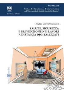 Salute, sicurezza e prevenzione nei lavori a distanza digitalizzati libro di Elmo Maria Giovanna