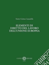 Elementi di diritto del lavoro dell'Unione europea libro di Cataudella Maria Cristina