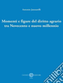 Momenti e figure del diritto agrario tra Novecento e nuovo millennio libro di Jannarelli Antonio