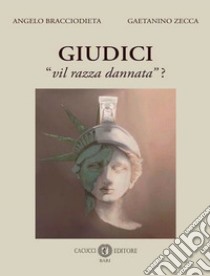 Giudici «vil razza dannata»? libro di Bracciodieta Angelo; Zecca Gaetanino