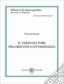 Il terzo settore fra gratuità e cittadinanza libro di Lipari Nicolò