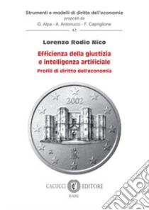 Efficienza della giustizia e intelligenza artificiale. Profili di diritto dell'economia libro di Rodio Nico Lorenzo