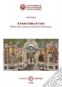 Il fondo edifici di culto. Diritti reali e forme di tutela del patrimonio. Nuova ediz. libro di Gassi Vito