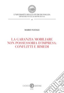 La garanzia mobiliare non possessoria d'impresa: conflitti e rimedi libro di Natale Mario