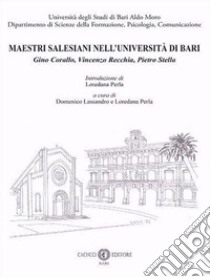 Maestri Salesiani nell'Università di Bari. Gino Corallo, Vincenzo Recchia, Pietro Stella. Nuova ediz. libro di Lassandro D. (cur.); Perla L. (cur.)