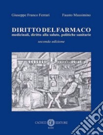 Diritto del farmaco. Medicinali, diritto alla salute, politiche sanitarie. Nuova ediz. libro di Ferrari Giuseppe F.; Massimino Fausto