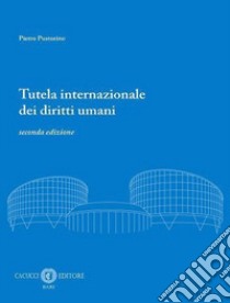 Tutela internazionale dei diritti umani. Nuova ediz. libro di Pustorino Pietro