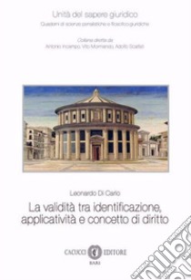 La validità tra identificazione, applicatività e concetto di diritto libro di Di Carlo Leonardo