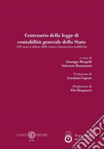 Centenario della legge di contabilità generale dello Stato. 100 anni a difesa delle risorse finanziarie pubbliche libro di Mongelli G. (cur.); Romanazzi S. (cur.)