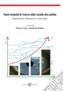 Nuovi orizzonti di ricerca nella società che cambia. Popolazione, formazione e tecnologie. Nuova ediz. libro di Conte M. (cur.); Rubino R. (cur.)