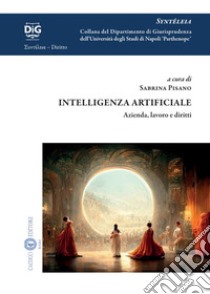 Intelligenza artificiale. Azienda, lavoro e diritti libro di Pisano S. (cur.)