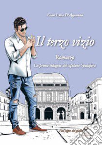 Il terzo vizio. La prima indagine del capitano Spadafora libro di D'Aguanno Gian Luca