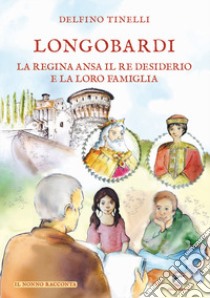 Longobardi. La regina ansa il re desiderio e la loro famiglia libro di Tinelli Delfino