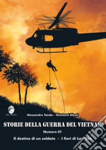 Storie della guerra del Vietnam. Vol. 1: Il destino di un soldato-I fiori di Lao Bao libro di Tanda Alessandro; Alessi Giovanni