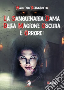 La sanguinaria dama della magione oscura e orrore! libro di Bianciotto Maurizio