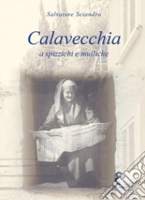 Calavecchia a spizzichi e mulliche libro di Sciandra Salvatore