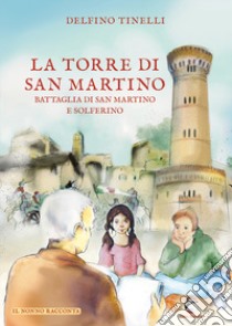 La torre di San Martino Battaglia di San Martino e Solferino libro di Tinelli Delfino