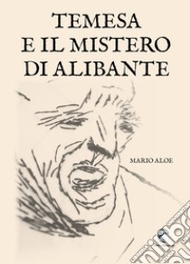 Temesa e il mistero di Alibante libro di Aloe Mario