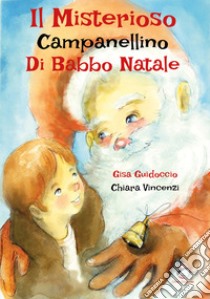 Il misterioso campanellino di Babbo Natale libro di Guidoccio Gisa