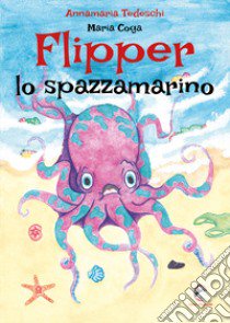 Flipper lo spazzamarino libro di Tedeschi Annamaria; Coga Maria