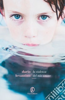 La violenza del mio amore libro di Levantino Dario