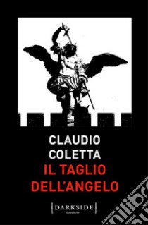 Il taglio dell'angelo libro di Coletta Claudio