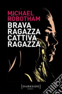 Brava ragazza, cattiva ragazza libro di Robotham Michael