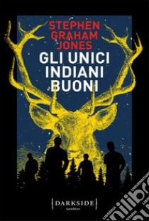 Gli unici indiani buoni libro di Jones Stephen Graham