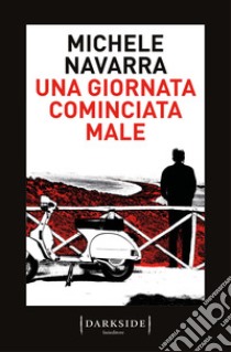 Una giornata cominciata male libro di Navarra Michele