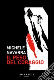 Il peso del coraggio libro di Navarra Michele