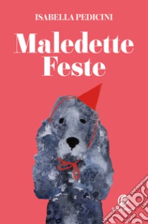 Maledette feste libro di Pedicini Isabella