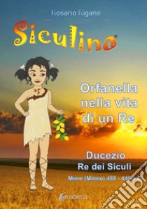 Siculina. Orfanella nella vita di un Re libro di Rigano Rosario