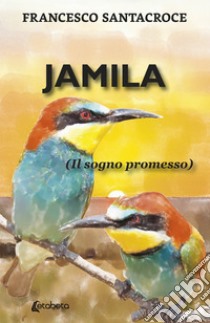 Jamila. (Il sogno promesso) libro di Santacroce Francesco