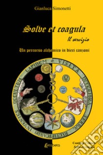 Solve et coagula. Un percorso alchemico in dieci canzoni libro di Simonetti Gianluca