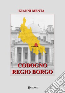 Codogno regio borgo libro di Menta Gianni