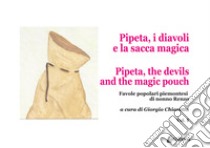 Pipeta, i diavoli e la sacca magica-Pipeta, the devils and the magic pouch. Favole popolari piemontesi di nonno Renzo. Vol. 1 libro di Chiaretta G. (cur.)