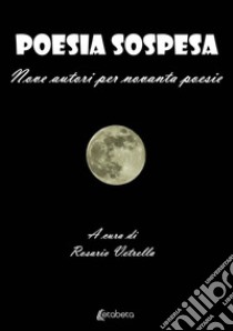 Poesia sospesa. Nove autori per novanta poesie libro di Vetrella R. (cur.)