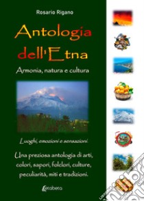 Antologia dell'Etna. Armonia, natura e cultura libro di Rigano Rosario
