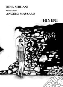 Hineni libro di Xhihani Rina