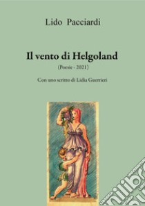 Il vento di Helgoland libro di Pacciardi Lido