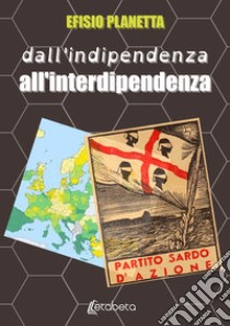 Dall'indipendenza all'interdipendenza libro di Planetta Efisio