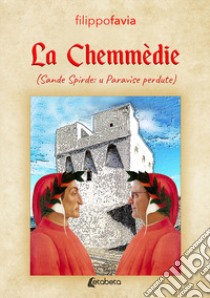 La Chemmèdie (Sande Spirde: u Paravìse perdute) libro di Favia Filippo