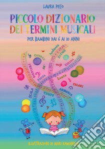 Piccolo dizionario dei termini musicali per bambini dai 6 ai 10 anni libro di Peco Laura