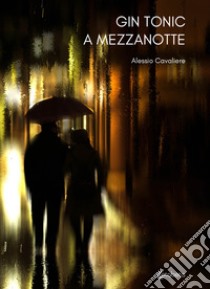 Gin tonic a mezzanotte libro di Cavaliere Alessio