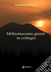 Milleottocento giorni in collegio libro di Parise Annamaria