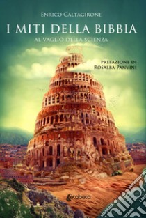 I miti della Bibbia. Al vaglio della scienza libro di Caltagirone Enrico