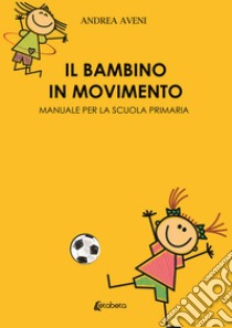 Il bambino in movimento. Manuale per la scuola primaria libro di Aveni Andrea