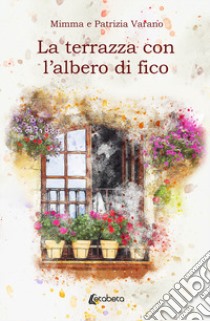 La terrazza con l'albero di fico libro di Varano Patrizia; Varano Mimma