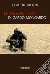 Le avventure di Gardo Mongardo libro di Menni Claudio